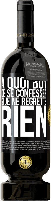 49,95 € Envoi gratuit | Vin rouge Édition Premium MBS® Réserve A quoi bon de se confesser si je ne regrette rien Étiquette Noire. Étiquette personnalisable Réserve 12 Mois Récolte 2015 Tempranillo