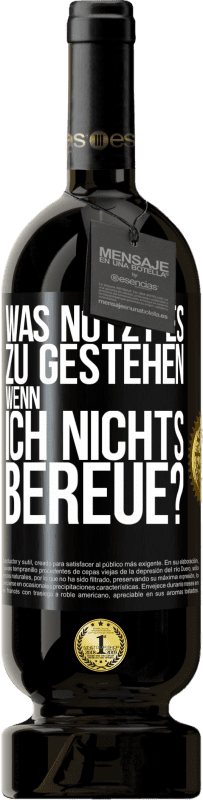 49,95 € Kostenloser Versand | Rotwein Premium Ausgabe MBS® Reserve Was nützt es zu gestehen, wenn ich nichts bereue? Schwarzes Etikett. Anpassbares Etikett Reserve 12 Monate Ernte 2015 Tempranillo