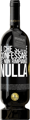 49,95 € Spedizione Gratuita | Vino rosso Edizione Premium MBS® Riserva A che serve confessare se non rimpiango nulla Etichetta Nera. Etichetta personalizzabile Riserva 12 Mesi Raccogliere 2014 Tempranillo