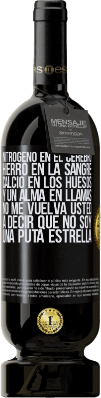 49,95 € Envío gratis | Vino Tinto Edición Premium MBS® Reserva Nitrógeno en el cerebro, hierro en la sangre, calcio en los huesos, y un alma en llamas. No me vuelva usted a decir que no Etiqueta Negra. Etiqueta personalizable Reserva 12 Meses Cosecha 2015 Tempranillo