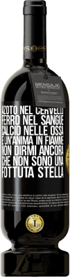 49,95 € Spedizione Gratuita | Vino rosso Edizione Premium MBS® Riserva Azoto nel cervello, ferro nel sangue, calcio nelle ossa e un'anima in fiamme. Non dirmi ancora che non sono una fottuta Etichetta Nera. Etichetta personalizzabile Riserva 12 Mesi Raccogliere 2015 Tempranillo