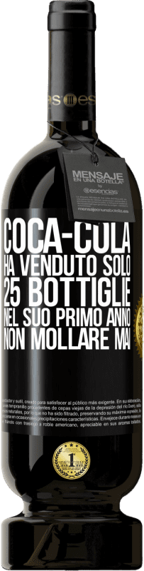 49,95 € Spedizione Gratuita | Vino rosso Edizione Premium MBS® Riserva Coca-Cola ha venduto solo 25 bottiglie nel suo primo anno. Non mollare mai Etichetta Nera. Etichetta personalizzabile Riserva 12 Mesi Raccogliere 2015 Tempranillo