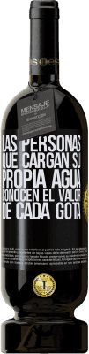 49,95 € Envío gratis | Vino Tinto Edición Premium MBS® Reserva Las personas que cargan su propia agua, conocen el valor de cada gota Etiqueta Negra. Etiqueta personalizable Reserva 12 Meses Cosecha 2016 Tempranillo