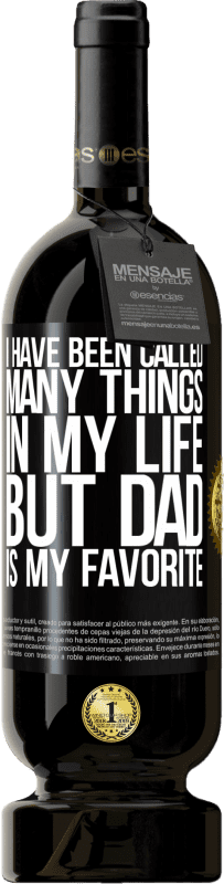 49,95 € 免费送货 | 红酒 高级版 MBS® 预订 我一生被称为很多事情，但“爸爸”是我的最爱 黑标. 可自定义的标签 预订 12 个月 收成 2016 Tempranillo