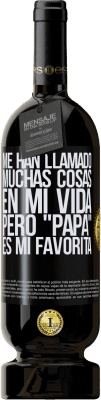 49,95 € Envío gratis | Vino Tinto Edición Premium MBS® Reserva Me han llamado muchas cosas en mi vida, pero papá es mi favorita Etiqueta Negra. Etiqueta personalizable Reserva 12 Meses Cosecha 2015 Tempranillo