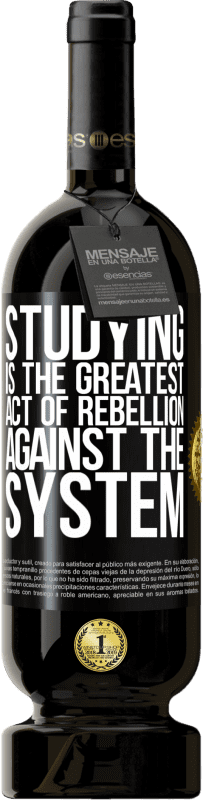 49,95 € Free Shipping | Red Wine Premium Edition MBS® Reserve Studying is the greatest act of rebellion against the system Black Label. Customizable label Reserve 12 Months Harvest 2015 Tempranillo