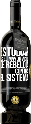 49,95 € Envío gratis | Vino Tinto Edición Premium MBS® Reserva Estudiar es el mayor acto de rebeldía contra el sistema Etiqueta Negra. Etiqueta personalizable Reserva 12 Meses Cosecha 2015 Tempranillo