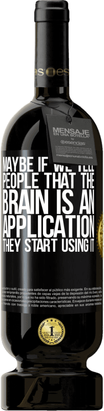 49,95 € Free Shipping | Red Wine Premium Edition MBS® Reserve Maybe if we tell people that the brain is an application, they start using it Black Label. Customizable label Reserve 12 Months Harvest 2016 Tempranillo