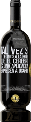 49,95 € Envío gratis | Vino Tinto Edición Premium MBS® Reserva Tal vez si le decimos a la gente que el cerebro es una aplicación, empiecen a usarlo Etiqueta Negra. Etiqueta personalizable Reserva 12 Meses Cosecha 2014 Tempranillo