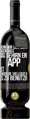 49,95 € Kostenloser Versand | Rotwein Premium Ausgabe MBS® Reserve Wenn wir den Leuten sagen, dass das Gehirn eine App ist, fangen sie vielleicht an, es zu benutzen Schwarzes Etikett. Anpassbares Etikett Reserve 12 Monate Ernte 2016 Tempranillo