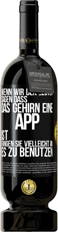 49,95 € Kostenloser Versand | Rotwein Premium Ausgabe MBS® Reserve Wenn wir den Leuten sagen, dass das Gehirn eine App ist, fangen sie vielleicht an, es zu benutzen Schwarzes Etikett. Anpassbares Etikett Reserve 12 Monate Ernte 2015 Tempranillo