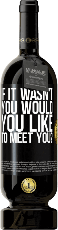 49,95 € 送料無料 | 赤ワイン プレミアム版 MBS® 予約する あなたではなかった場合、あなたはあなたに会いたいですか？ ブラックラベル. カスタマイズ可能なラベル 予約する 12 月 収穫 2016 Tempranillo