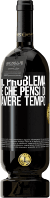 49,95 € Spedizione Gratuita | Vino rosso Edizione Premium MBS® Riserva Il problema è che pensi di avere tempo Etichetta Nera. Etichetta personalizzabile Riserva 12 Mesi Raccogliere 2015 Tempranillo