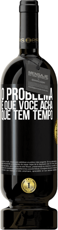 49,95 € Envio grátis | Vinho tinto Edição Premium MBS® Reserva O problema é que você acha que tem tempo Etiqueta Preta. Etiqueta personalizável Reserva 12 Meses Colheita 2015 Tempranillo