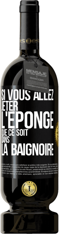 49,95 € Envoi gratuit | Vin rouge Édition Premium MBS® Réserve Si vous allez jeter l'éponge que ce soit dans la baignoire Étiquette Noire. Étiquette personnalisable Réserve 12 Mois Récolte 2015 Tempranillo