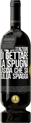 49,95 € Spedizione Gratuita | Vino rosso Edizione Premium MBS® Riserva Se hai intenzione di gettare la spugna, lascia che sia sulla spiaggia Etichetta Nera. Etichetta personalizzabile Riserva 12 Mesi Raccogliere 2014 Tempranillo