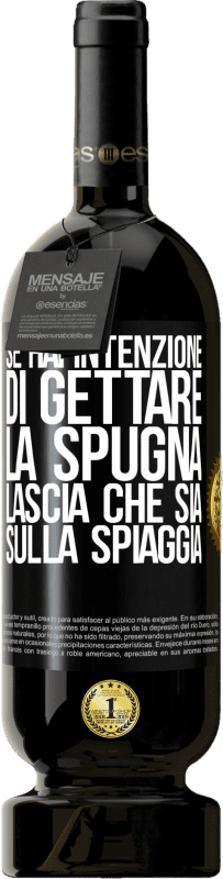 49,95 € Spedizione Gratuita | Vino rosso Edizione Premium MBS® Riserva Se hai intenzione di gettare la spugna, lascia che sia sulla spiaggia Etichetta Nera. Etichetta personalizzabile Riserva 12 Mesi Raccogliere 2015 Tempranillo