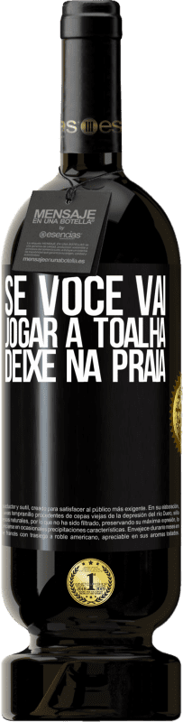 49,95 € Envio grátis | Vinho tinto Edição Premium MBS® Reserva Se você vai jogar a toalha, deixe na praia Etiqueta Preta. Etiqueta personalizável Reserva 12 Meses Colheita 2015 Tempranillo