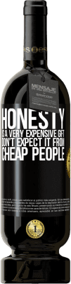49,95 € Free Shipping | Red Wine Premium Edition MBS® Reserve Honesty is a very expensive gift. Don't expect it from cheap people Black Label. Customizable label Reserve 12 Months Harvest 2015 Tempranillo