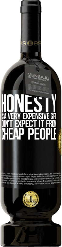 49,95 € 送料無料 | 赤ワイン プレミアム版 MBS® 予約する 誠実さは非常に高価な贈り物です。安い人に期待しないでください ブラックラベル. カスタマイズ可能なラベル 予約する 12 月 収穫 2014 Tempranillo