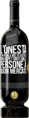 49,95 € Spedizione Gratuita | Vino rosso Edizione Premium MBS® Riserva L'onestà è un regalo molto costoso. Non aspettarti dalle persone a buon mercato Etichetta Nera. Etichetta personalizzabile Riserva 12 Mesi Raccogliere 2014 Tempranillo