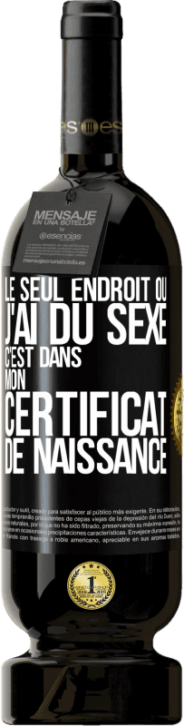 49,95 € Envoi gratuit | Vin rouge Édition Premium MBS® Réserve Le seul endroit où j'ai du sexe c'est dans mon certificat de naissance Étiquette Noire. Étiquette personnalisable Réserve 12 Mois Récolte 2015 Tempranillo