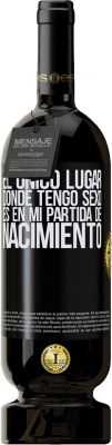 49,95 € Envío gratis | Vino Tinto Edición Premium MBS® Reserva El único lugar donde tengo sexo es en mi partida de nacimiento Etiqueta Negra. Etiqueta personalizable Reserva 12 Meses Cosecha 2014 Tempranillo