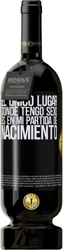 49,95 € Envío gratis | Vino Tinto Edición Premium MBS® Reserva El único lugar donde tengo sexo es en mi partida de nacimiento Etiqueta Negra. Etiqueta personalizable Reserva 12 Meses Cosecha 2015 Tempranillo