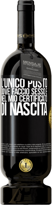 49,95 € Spedizione Gratuita | Vino rosso Edizione Premium MBS® Riserva L'unico posto dove faccio sesso è nel mio certificato di nascita Etichetta Nera. Etichetta personalizzabile Riserva 12 Mesi Raccogliere 2015 Tempranillo