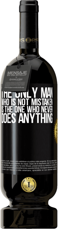 49,95 € Free Shipping | Red Wine Premium Edition MBS® Reserve The only man who is not mistaken is the one who never does anything Black Label. Customizable label Reserve 12 Months Harvest 2014 Tempranillo