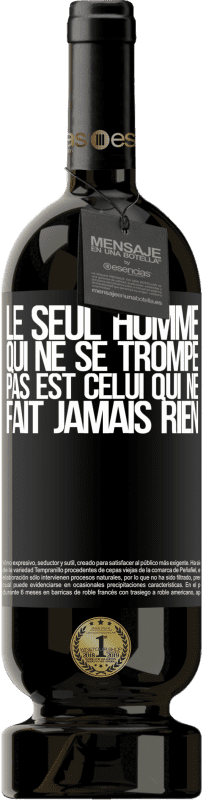 49,95 € Envoi gratuit | Vin rouge Édition Premium MBS® Réserve Le seul homme qui ne se trompe pas est celui qui ne fait jamais rien Étiquette Noire. Étiquette personnalisable Réserve 12 Mois Récolte 2016 Tempranillo