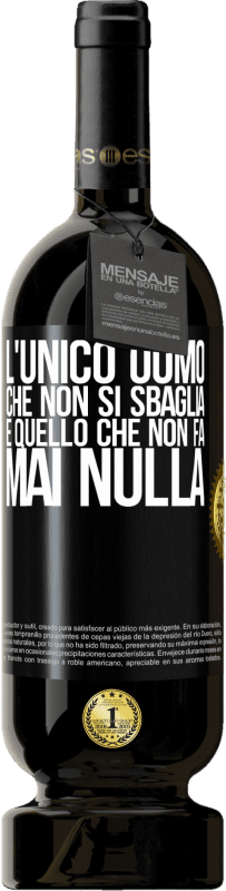 49,95 € Spedizione Gratuita | Vino rosso Edizione Premium MBS® Riserva L'unico uomo che non si sbaglia è quello che non fa mai nulla Etichetta Nera. Etichetta personalizzabile Riserva 12 Mesi Raccogliere 2016 Tempranillo
