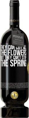 49,95 € Free Shipping | Red Wine Premium Edition MBS® Reserve They can cut all the flowers, but they can't stop the spring Black Label. Customizable label Reserve 12 Months Harvest 2016 Tempranillo