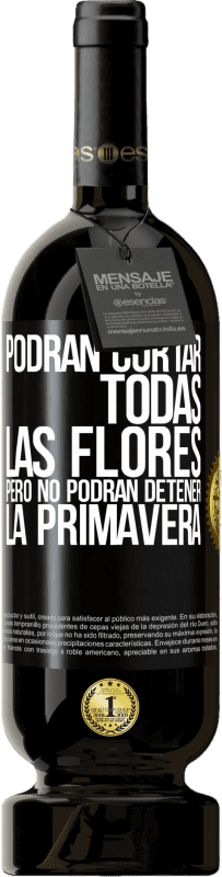 49,95 € Envío gratis | Vino Tinto Edición Premium MBS® Reserva Podrán cortar todas las flores, pero no podrán detener la primavera Etiqueta Negra. Etiqueta personalizable Reserva 12 Meses Cosecha 2015 Tempranillo