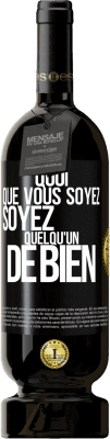 49,95 € Envoi gratuit | Vin rouge Édition Premium MBS® Réserve Quoi que vous soyez, soyez quelqu'un de bien Étiquette Noire. Étiquette personnalisable Réserve 12 Mois Récolte 2015 Tempranillo