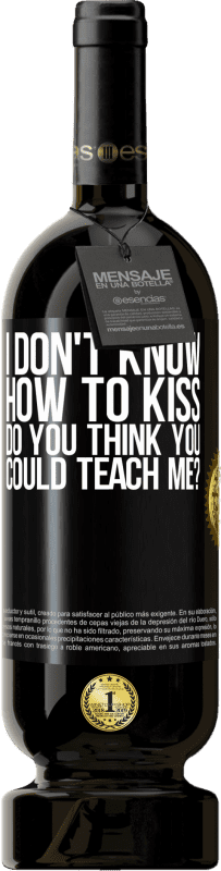 49,95 € Free Shipping | Red Wine Premium Edition MBS® Reserve I don't know how to kiss, do you think you could teach me? Black Label. Customizable label Reserve 12 Months Harvest 2015 Tempranillo