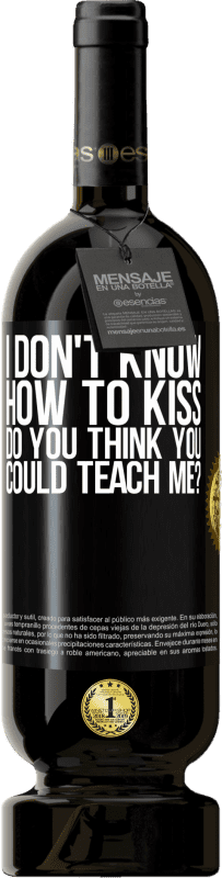 49,95 € Free Shipping | Red Wine Premium Edition MBS® Reserve I don't know how to kiss, do you think you could teach me? Black Label. Customizable label Reserve 12 Months Harvest 2016 Tempranillo