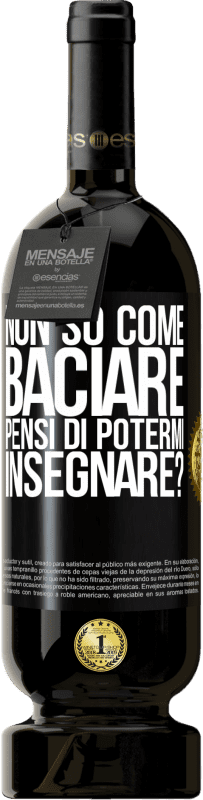 49,95 € Spedizione Gratuita | Vino rosso Edizione Premium MBS® Riserva Non so come baciare, pensi di potermi insegnare? Etichetta Nera. Etichetta personalizzabile Riserva 12 Mesi Raccogliere 2015 Tempranillo