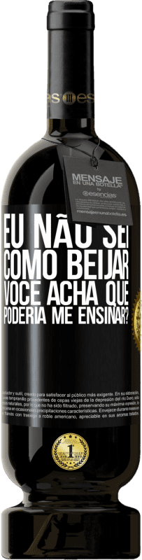 49,95 € Envio grátis | Vinho tinto Edição Premium MBS® Reserva Eu não sei como beijar, você acha que poderia me ensinar? Etiqueta Preta. Etiqueta personalizável Reserva 12 Meses Colheita 2015 Tempranillo