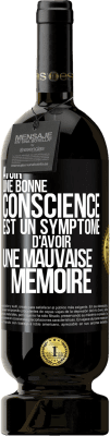 49,95 € Envoi gratuit | Vin rouge Édition Premium MBS® Réserve Avoir une bonne conscience est un symptôme d'avoir une mauvaise mémoire Étiquette Noire. Étiquette personnalisable Réserve 12 Mois Récolte 2015 Tempranillo