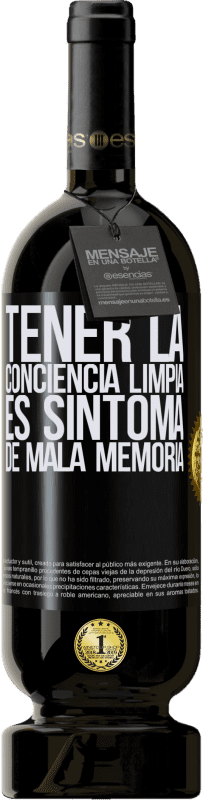 49,95 € Envío gratis | Vino Tinto Edición Premium MBS® Reserva Tener la conciencia limpia es síntoma de mala memoria Etiqueta Negra. Etiqueta personalizable Reserva 12 Meses Cosecha 2015 Tempranillo