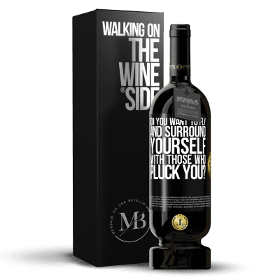 «do you want to fly and surround yourself with those who pluck you?» Premium Edition MBS® Reserve