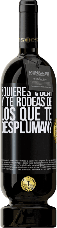 49,95 € Envío gratis | Vino Tinto Edición Premium MBS® Reserva ¿Quieres volar y te rodeas de los que te despluman? Etiqueta Negra. Etiqueta personalizable Reserva 12 Meses Cosecha 2015 Tempranillo