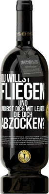 49,95 € Kostenloser Versand | Rotwein Premium Ausgabe MBS® Reserve Du willst fliegen und umgibst dich mit Leuten, die dich abzocken? Schwarzes Etikett. Anpassbares Etikett Reserve 12 Monate Ernte 2015 Tempranillo