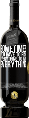49,95 € Free Shipping | Red Wine Premium Edition MBS® Reserve Sometimes you have to risk everything to win everything Black Label. Customizable label Reserve 12 Months Harvest 2015 Tempranillo