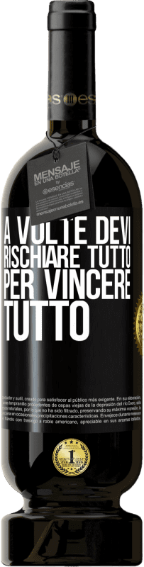 49,95 € Spedizione Gratuita | Vino rosso Edizione Premium MBS® Riserva A volte devi rischiare tutto per vincere tutto Etichetta Nera. Etichetta personalizzabile Riserva 12 Mesi Raccogliere 2015 Tempranillo