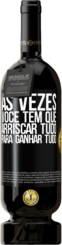 49,95 € Envio grátis | Vinho tinto Edição Premium MBS® Reserva Às vezes você tem que arriscar tudo para ganhar tudo Etiqueta Preta. Etiqueta personalizável Reserva 12 Meses Colheita 2015 Tempranillo