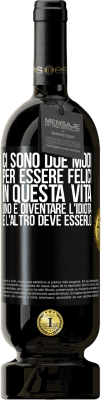 49,95 € Spedizione Gratuita | Vino rosso Edizione Premium MBS® Riserva Ci sono due modi per essere felici in questa vita. Uno è diventare l'idiota, e l'altro deve esserlo Etichetta Nera. Etichetta personalizzabile Riserva 12 Mesi Raccogliere 2014 Tempranillo