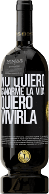 49,95 € Envío gratis | Vino Tinto Edición Premium MBS® Reserva No quiero ganarme la vida, quiero vivirla Etiqueta Negra. Etiqueta personalizable Reserva 12 Meses Cosecha 2015 Tempranillo