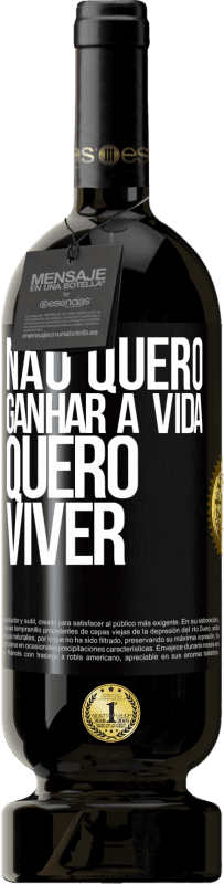 49,95 € Envio grátis | Vinho tinto Edição Premium MBS® Reserva Não quero ganhar a vida, quero viver Etiqueta Preta. Etiqueta personalizável Reserva 12 Meses Colheita 2015 Tempranillo